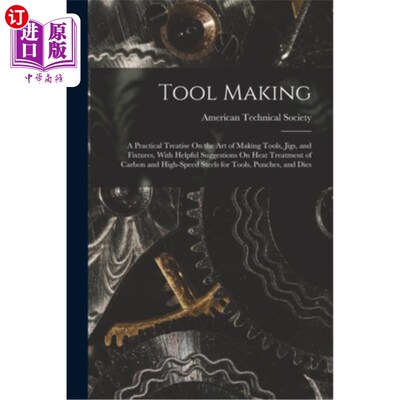 海外直订Tool Making: A Practical Treatise On the Art of Making Tools, Jigs, and Fixtures 工具制造:关于制作工具、夹