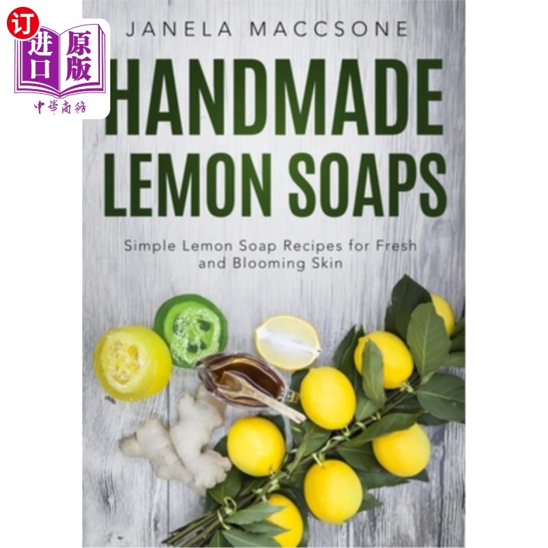 海外直订Handmade Lemon Soaps: Simple Lemon Soap Recipes for Fresh and Blooming Skin 手工柠檬皂：简单的柠檬皂配方新