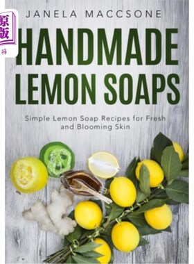 海外直订Handmade Lemon Soaps: Simple Lemon Soap Recipes for Fresh and Blooming Skin 手工柠檬皂：简单的柠檬皂配方新