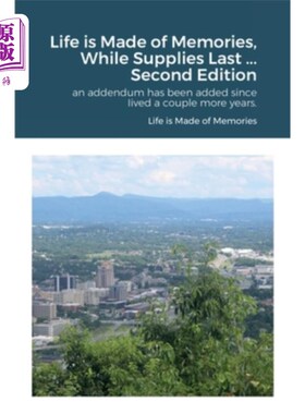 海外直订Life is Made of Memories, While Supplies Last ... Edition 2: an addendum has bee 生活是由回忆组成的，而供给