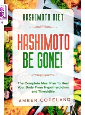 海外直订医药图书Hashimoto Diet: HASHIMOTO BE GONE! - The Complete Meal Plan To Heal Your Body Fr 桥本饮食:桥本去吧!