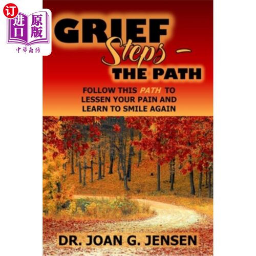 海外直订Grief Steps: The PATH: Follow this PATH to Lessen your Pain and Learn to Smile A 悲伤步骤：路径：遵循这条路