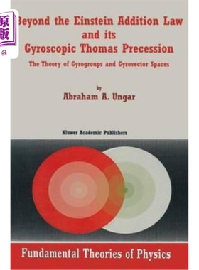 海外直订Beyond the Einstein Addition Law and Its Gyroscopic Thomas Precession: The Theor 超越爱因斯坦加法定律及其陀