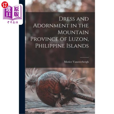 海外直订Dress and Adornment in the Mountain Province of Luzon, Philippine Islands 菲律宾群岛吕宋岛山区省份的服饰