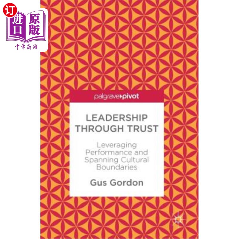海外直订Leadership Through Trust: Leveraging Performance and Spanning Cultural Boundarie 信任领导：利用绩效和跨越文
