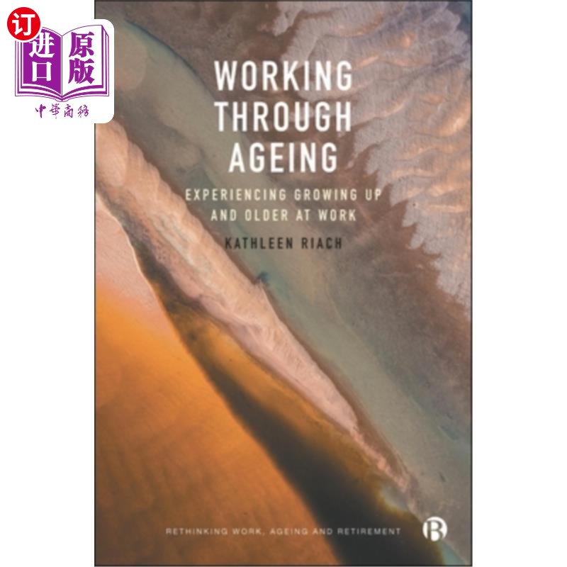 海外直订Working Through Ageing: Experiencing Growing Up and Older at Work 在工作中度过衰老：在工作中经历成长和变老