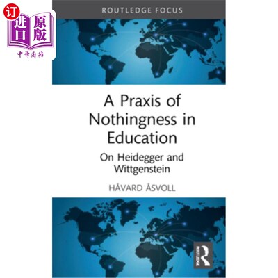 海外直订A Praxis of Nothingness in Education: On Heidegger and Wittgenstein 教育中的虚无实践——论海德格尔和维特根
