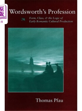 海外直订Wordsworth's Profession: Form, Class, and the Logic of Early Romantic Cultural P 华兹华斯的职业:形式、阶级