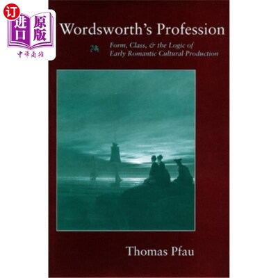 海外直订Wordsworth's Profession: Form, Class, and the Logic of Early Romantic Cultural P 华兹华斯的职业:形式、阶级