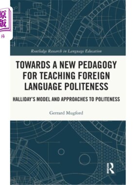 海外直订Towards a New Pedagogy for Teaching Foreign Language Politeness: Halliday's Mode 外语礼貌教学新教学法:韩礼