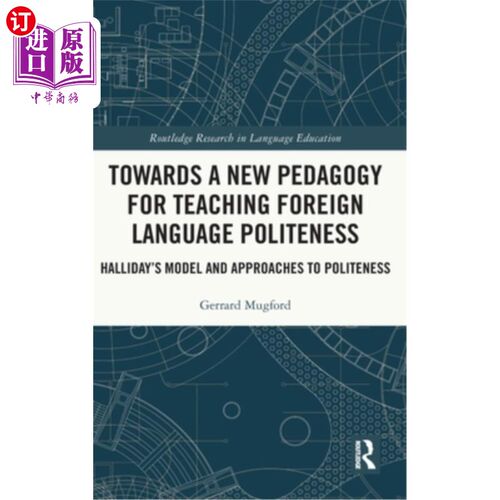 海外直订Towards a New Pedagogy for Teaching Foreign Language Politeness: Halliday's Mode 外语礼貌教学新教学法:韩礼