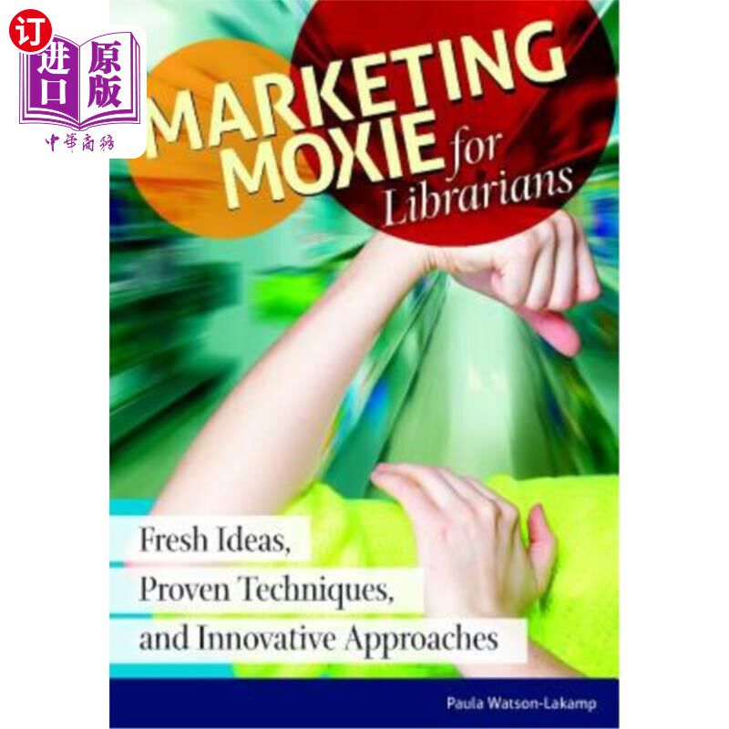 海外直订Marketing Moxie for Librarians: Fresh Ideas, Proven Techniques, and Innovative A 图书馆员的营销勇气:新鲜的