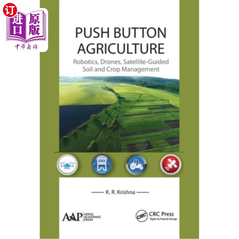 海外直订Push Button Agriculture: Robotics, Drones, Satellite-Guided Soil and Crop Manage 按钮农业:机器人，无人机，