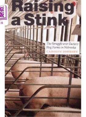 海外直订Raising a Stink: The Struggle Over Factory Hog Farms in Nebraska 吵吵嚷嚷:内布拉斯加州工厂化养猪场的斗争