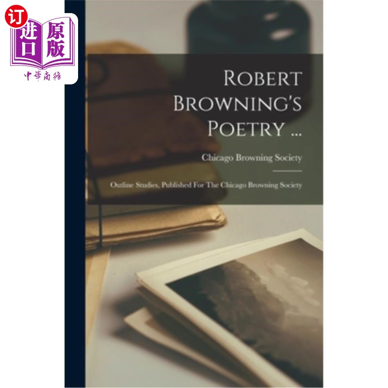 海外直订Robert Browning's Poetry ...: Outline Studies, Published For The Chicago Brownin 罗伯特·勃朗宁的诗……:研究
