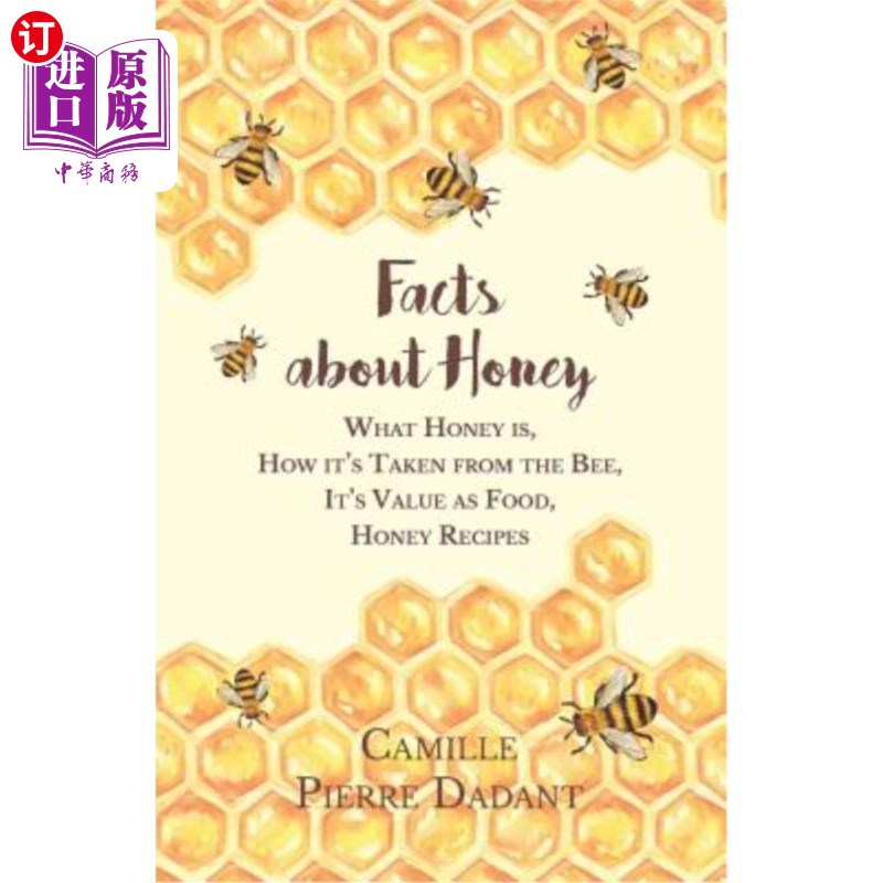 海外直订Facts about Honey - What Honey is, How it's Taken from the Bee, It's Value as Fo 关于蜂蜜的事实——什么是蜂