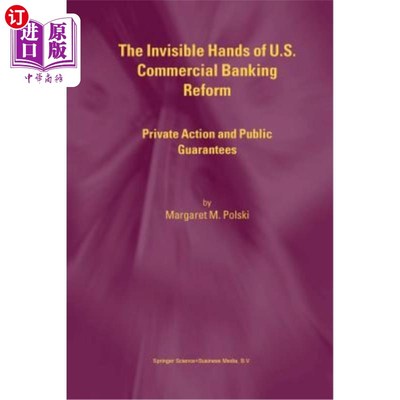 海外直订The Invisible Hands of U.S. Commercial Banking Reform: Private Action and Public 美国商业银行改革的无形之手:私