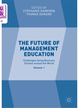 海外直订The Future of Management Education: Volume 1: Challenges Facing Business Schools 管理教育的未来:第一卷:全球