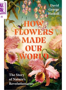 预售 花如何塑造了我们的世界 自然界革命者的故事 戴维 哈斯凯 How Flowers Made Our World  英文原版 David Haskell【中商原版?
