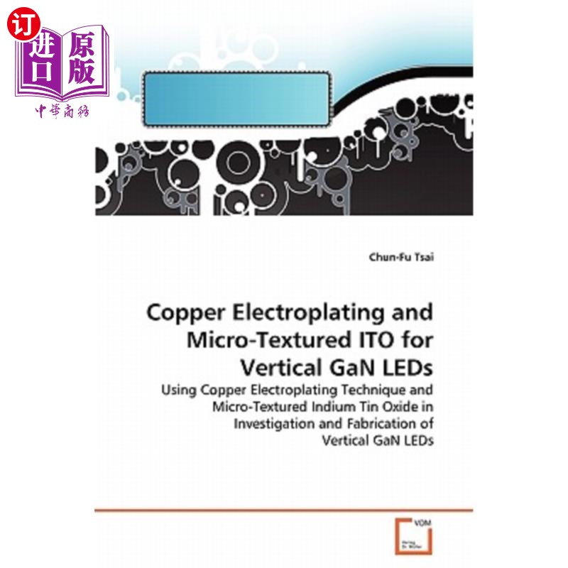 海外直订Copper Electroplating and Micro-Textured ITO for Vertical GaN LEDs垂直氮化镓发光二极管的镀铜及微结构ITO