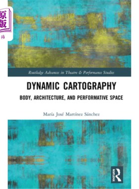海外直订Dynamic Cartography: Body, Architecture, and Performative Space 动态制图:身体、建筑和表现空间