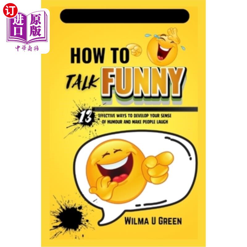 海外直订How to Talk Funny: 13 effective ways to Develop Your Sense of Humor and Make Peo 如何说话有趣：13种有效的方