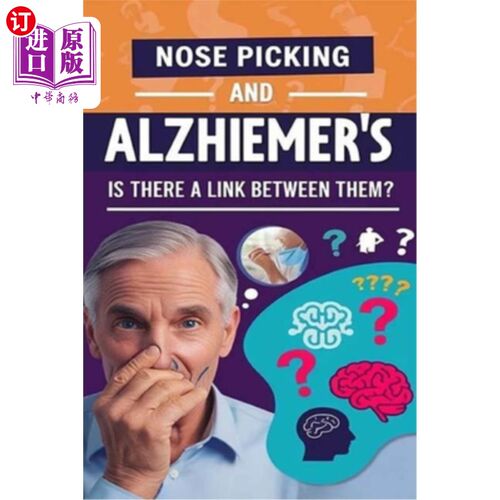 海外直订医药图书Nose Picking and Alzheimer's - Is There a Link Between Them?: Currently, there i 挖鼻屎和老年痴呆症