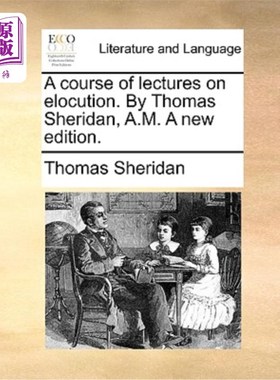 海外直订A Course of Lectures on Elocution. by Thomas Sheridan, A.M. a New Edition. 演讲课。作者:托马斯·谢里丹。