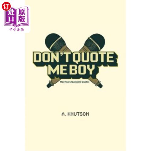 海外直订Don't Quote Me Boy: Hip Hop's Quotable Quotes 别引用我的话，小子：嘻哈的引言