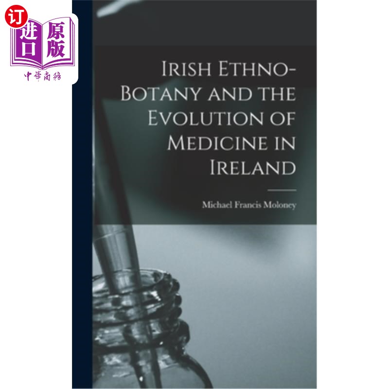 海外直订医药图书Irish Ethno-botany and the Evolution of Medicine in Ireland 爱尔兰民族植物学和爱尔兰医学的进化