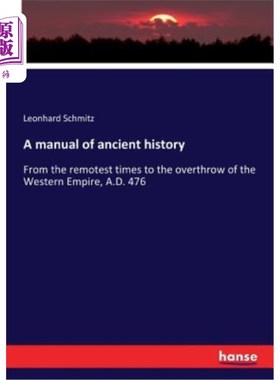 海外直订A manual of ancient history: From the remotest times to the overthrow of the Wes 古代历史手册:从最遥远的时