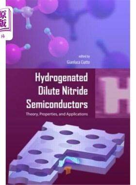 海外直订Hydrogenated Dilute Nitride Semiconductors: Theory, Properties, and Applications 氢化稀氮半导体：理论、性质