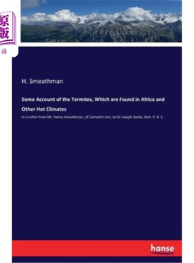 海外直订Some Account of the Termites, Which are Found in Africa and Other Hot Climates:  关于在非洲和其他炎热气候中