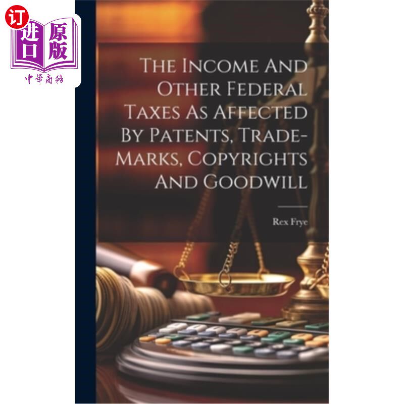 海外直订The Income And Other Federal Taxes As Affected By Patents, Trade-marks, Copyrigh 受专利、商标、版权和商誉影