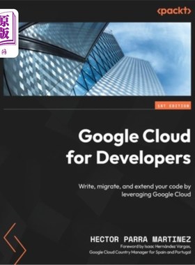 海外直订Google Cloud for Developers: Write, migrate, and extend your code by leveraging  面向开发人员的Goo