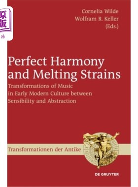 海外直订Perfect Harmony and Melting Strains: Transformations of Music in Early Modern Cu 和谐与融洽的曲调，早期现代