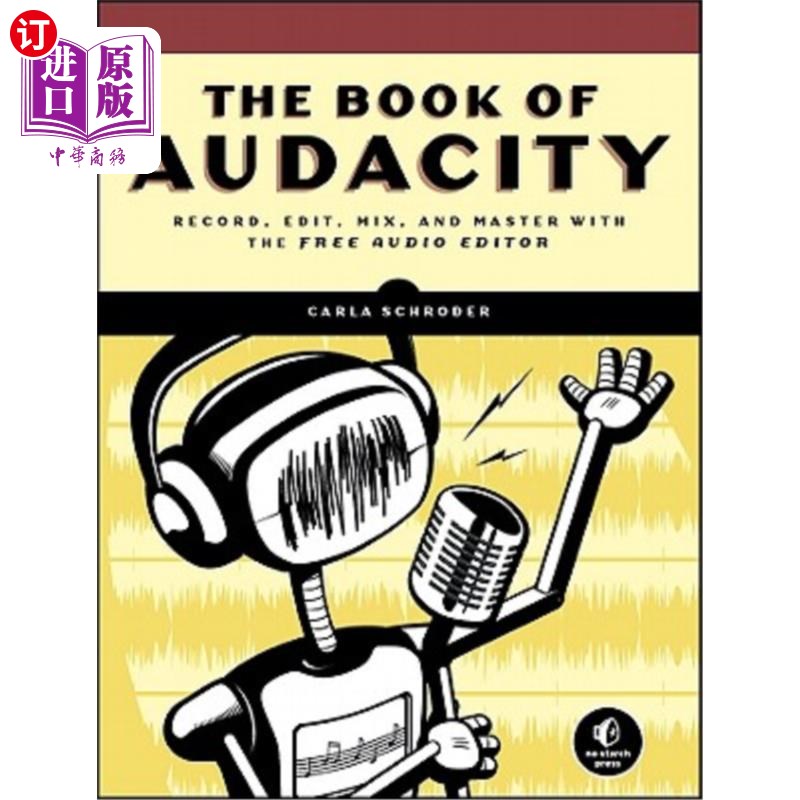 海外直订The Book of Audacity: Record, Edit, Mix, and Master with the Free Audio Editor 大胆的书:记录,编辑,混合,