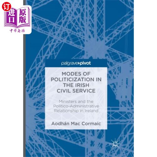 海外直订Modes of Politicization in the Irish Civil Servi... 爱尔兰公务员制度的政治化模式