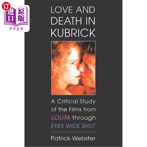 海外直订Love and Death in Kubrick: A Critical Study of the Films from Lolita Through Eye 库布里克的爱与死:《大开眼