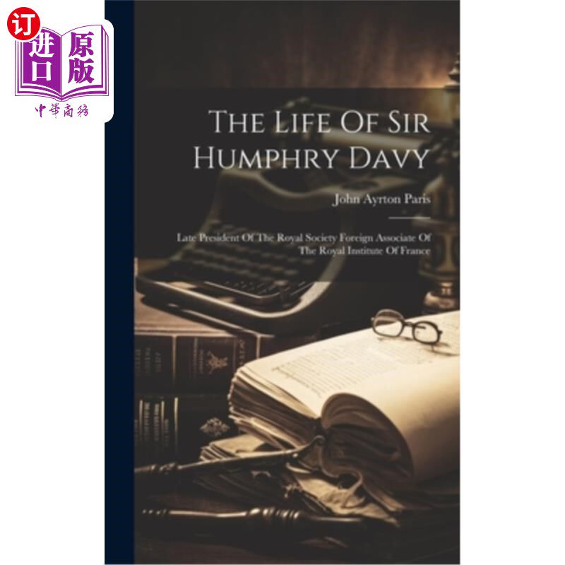 海外直订The Life Of Sir Humphry Davy: Late President Of The Royal Society Foreign Associ 汉弗莱·戴维爵士的一生：已