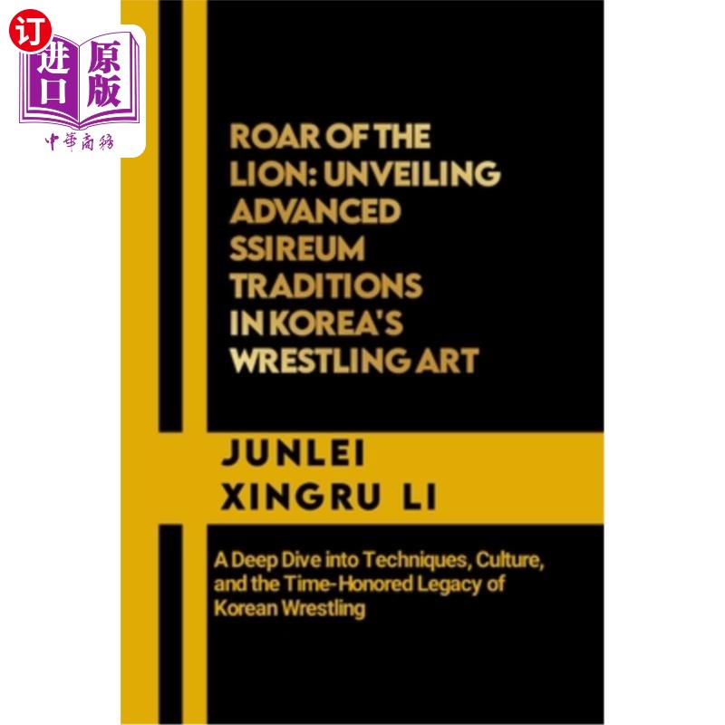 海外直订医药图书Roar of the Lion: Unveiling Advanced Ssireum Traditions in Korea's Wrestling Art 《狮吼：揭示韩国摔