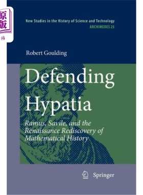 海外直订Defending Hypatia: Ramus, Savile, and the Renaissance Rediscovery of Mathematica 捍卫海帕蒂亚：拉莫斯、萨维