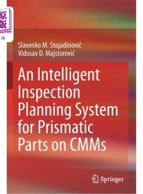 海外直订An Intelligent Inspection Planning System for Prismatic Parts on Cmms 三坐标测量机上棱柱形零件智能检测规划系统