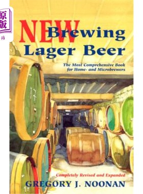 海外直订New Brewing Lager Beer: The Most Comprehensive Book for Home and Microbrewers 新酿造啤酒：家庭和微博用户最