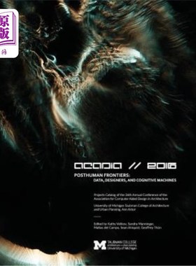 海外直订Acadia 2016 Posthuman Frontiers: Data, Designers, and Cognitive Machines: Projec 阿卡迪亚2016年后人类前沿: