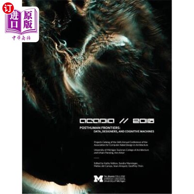 海外直订Acadia 2016 Posthuman Frontiers: Data, Designers, and Cognitive Machines: Projec 阿卡迪亚2016年后人类前沿: