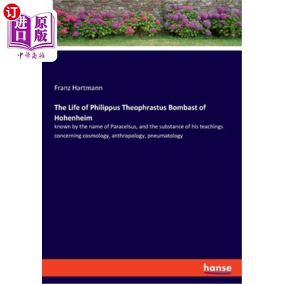 海外直订The Life of Philippus Theophrastus Bombast of Hohenheim 腓立比的生平