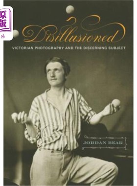 海外直订Disillusioned: Victorian Photography and the Discerning Subject 幻灭:维多利亚时代的摄影和挑剔的主题