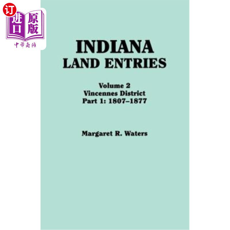 海外直订Indiana Land Entries. Volume 2: Vincennes District. Part 1: 1807-1877 印第安纳州土地登记处。第2卷：文森斯区
