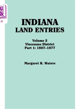 海外直订Indiana Land Entries. Volume 2: Vincennes District. Part 1: 1807-1877 印第安纳州土地登记处。第2卷：文森斯区